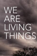 Nonton Film We Are Living Things (2021)